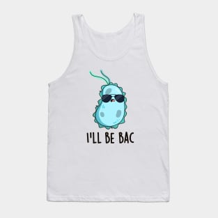 I'll Be Bac Cute Biology Bacteria Pun Tank Top